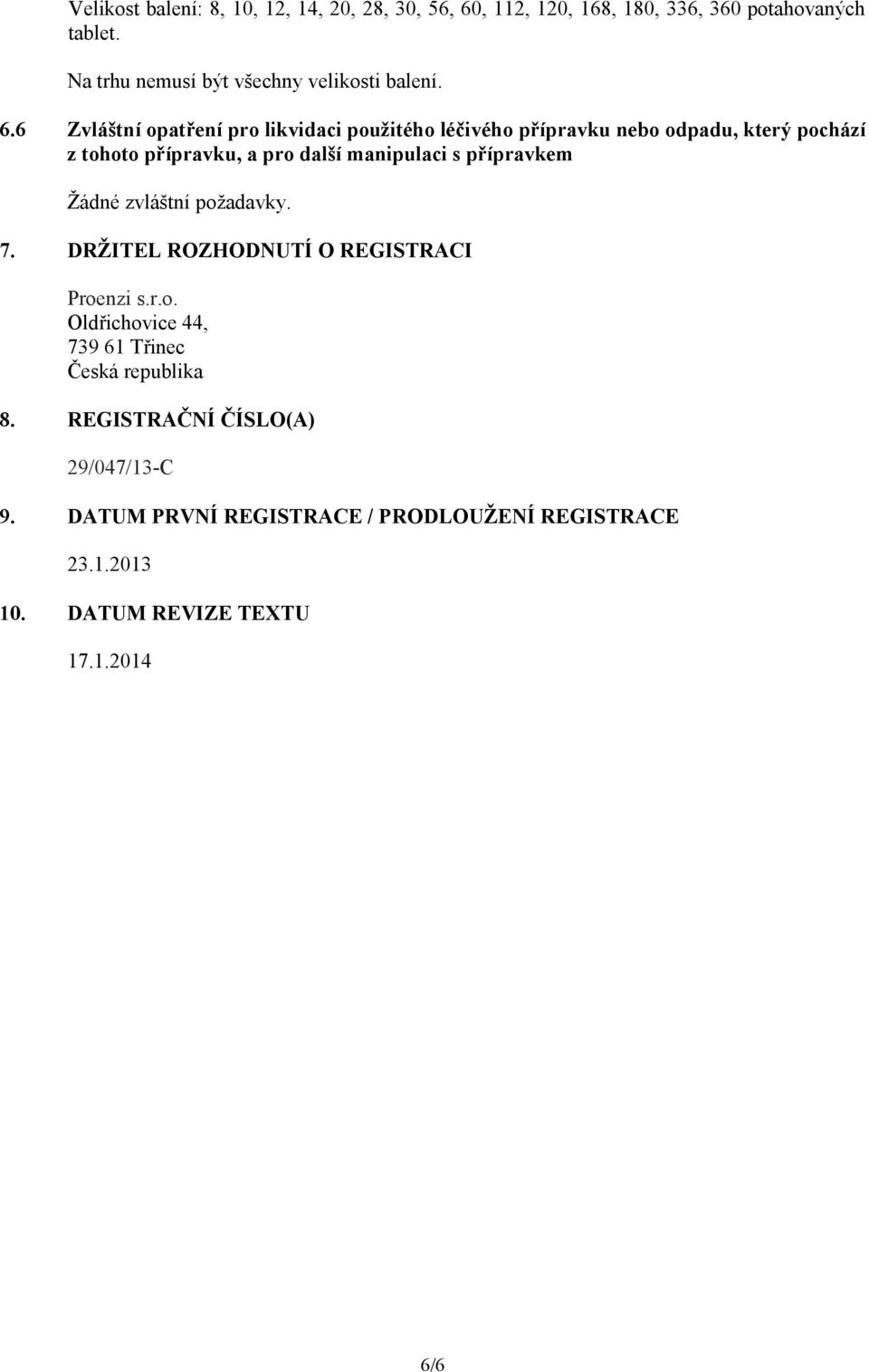 6 Zvláštní opatření pro likvidaci použitého léčivého přípravku nebo odpadu, který pochází z tohoto přípravku, a pro další manipulaci s