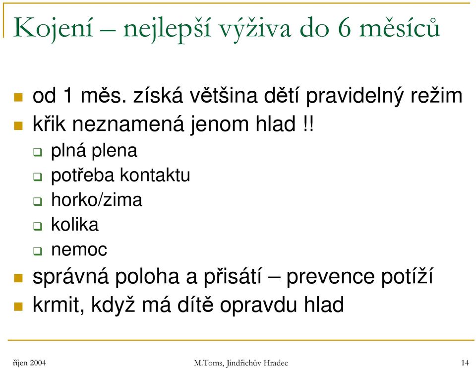 ! plná plena potřeba kontaktu horko/zima kolika nemoc správná poloha