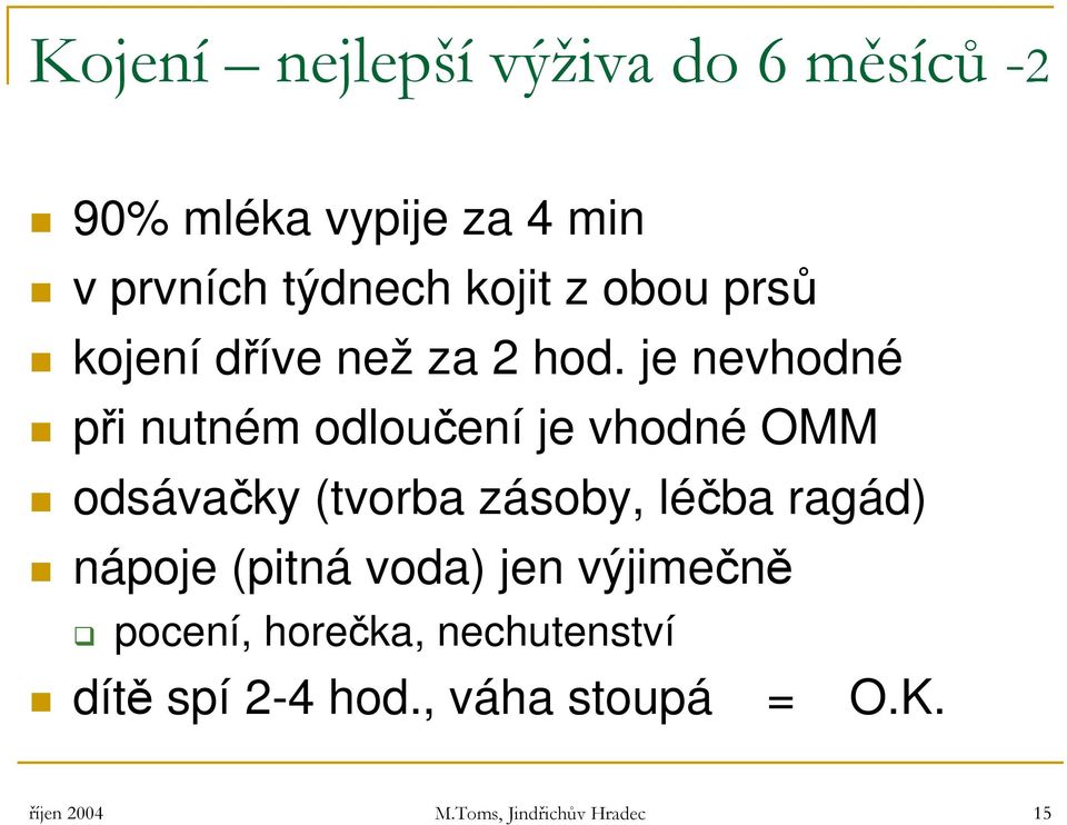 je nevhodné při nutném odloučení je vhodné OMM odsávačky (tvorba zásoby, léčba ragád)