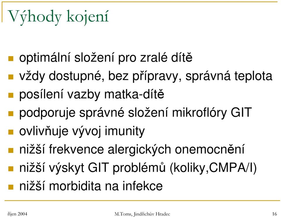 ovlivňuje vývoj imunity nižší frekvence alergických onemocnění nižší výskyt GIT