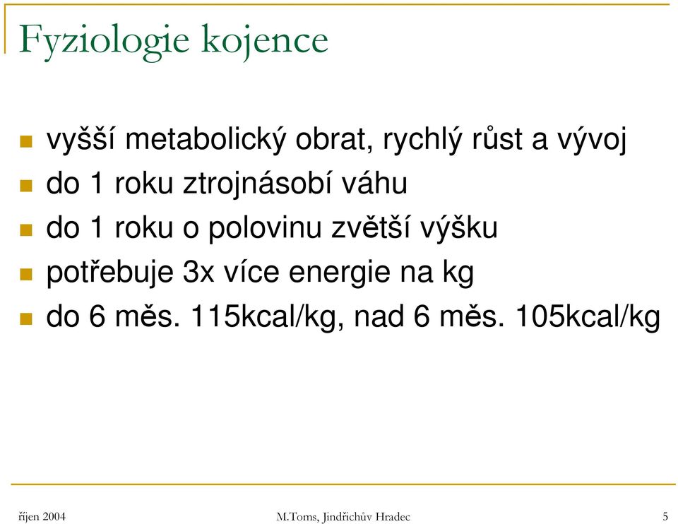 zvětší výšku potřebuje 3x více energie na kg do 6 měs.