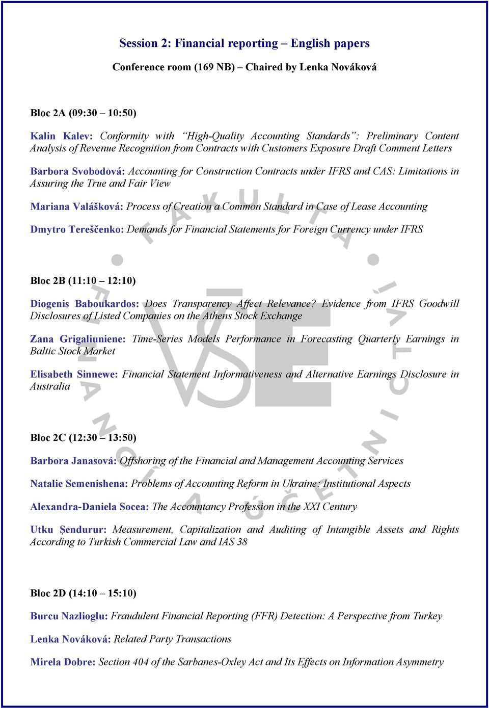 Assuring the True and Fair View Mariana Valášková: Process of Creation a Common Standard in Case of Lease Accounting Dmytro Tereščenko: Demands for Financial Statements for Foreign Currency under