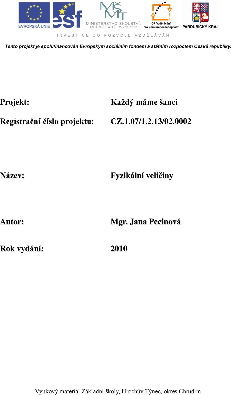 Projekt: Registrační číslo projektu: Každý máme šanci CZ.1.07/1.2.13/02.