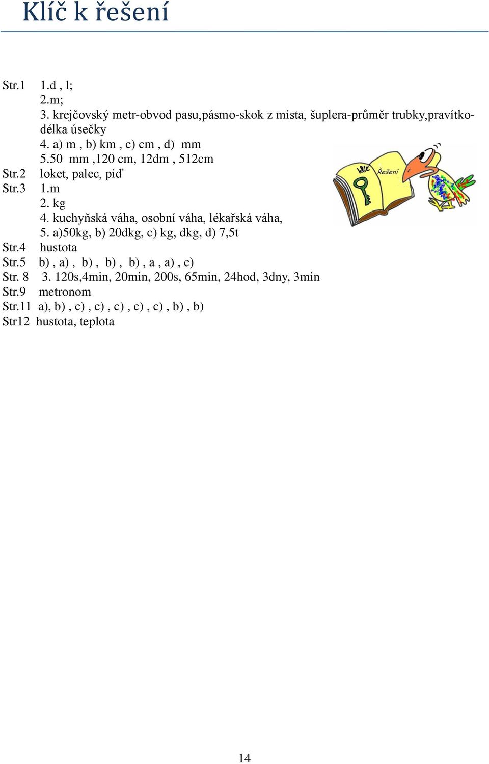 50 mm,120 cm, 12dm, 512cm Str.2 loket, palec, píď Str.3 1.m 2. kg 4. kuchyňská váha, osobní váha, lékařská váha, 5.