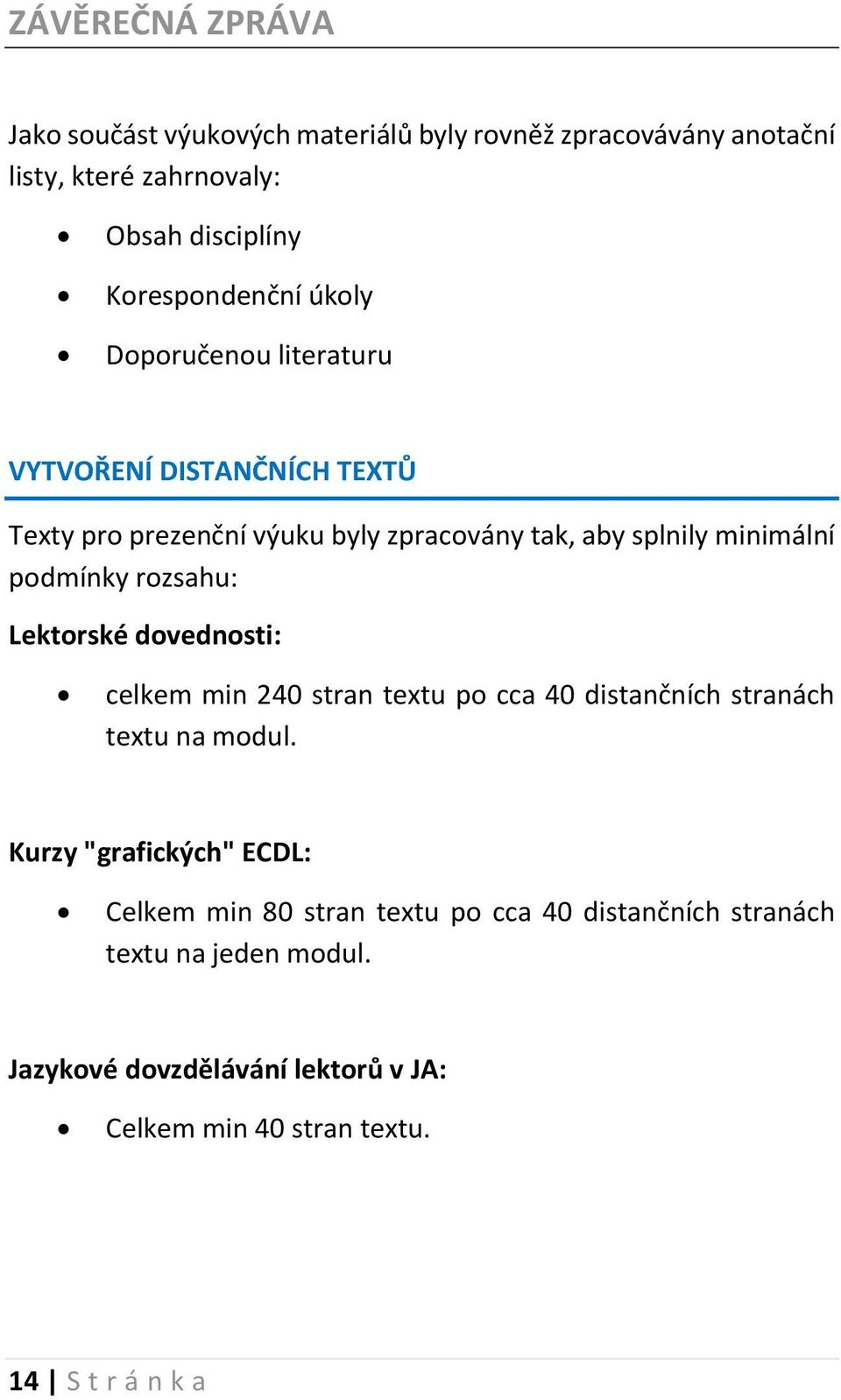 rozsahu: Lektorské dovednosti: celkem min 240 stran textu po cca 40 distančních stranách textu na modul.