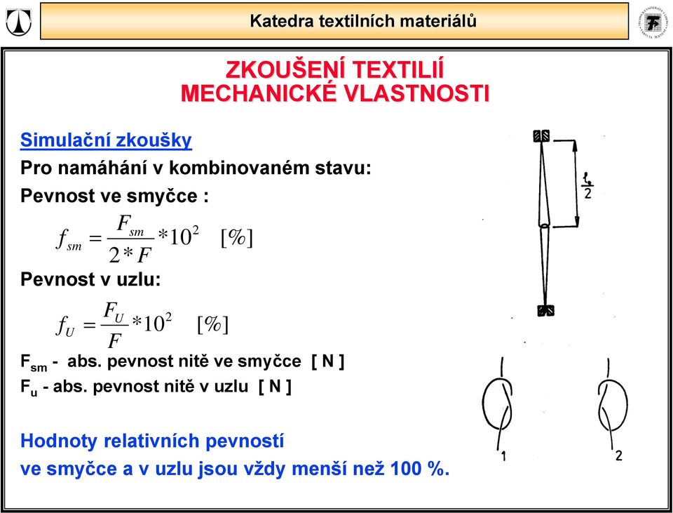 *10 [%] F sm - abs. pevnost nitě ve smyčce [ N ] F u - abs.