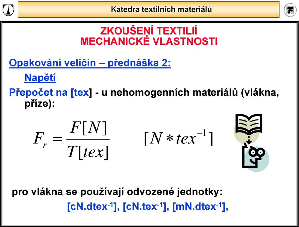 F N] = [ N tex T[ tex] [ 1 ] pro vlákna se používají