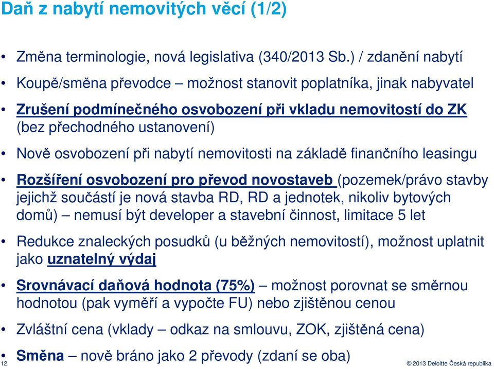 nabytí nemovitosti na základě finančního leasingu Rozšíření osvobození pro převod novostaveb (pozemek/právo stavby jejichž součástí je nová stavba RD, RD a jednotek, nikoliv bytových domů) nemusí být