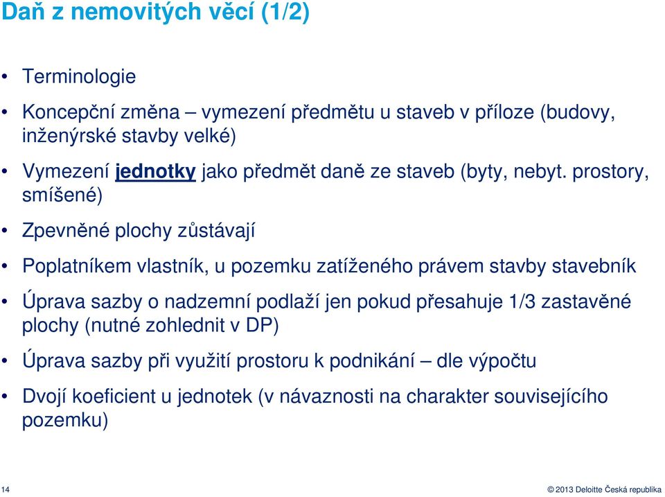 prostory, smíšené) Zpevněné plochy zůstávají Poplatníkem vlastník, u pozemku zatíženého právem stavby stavebník Úprava sazby o nadzemní