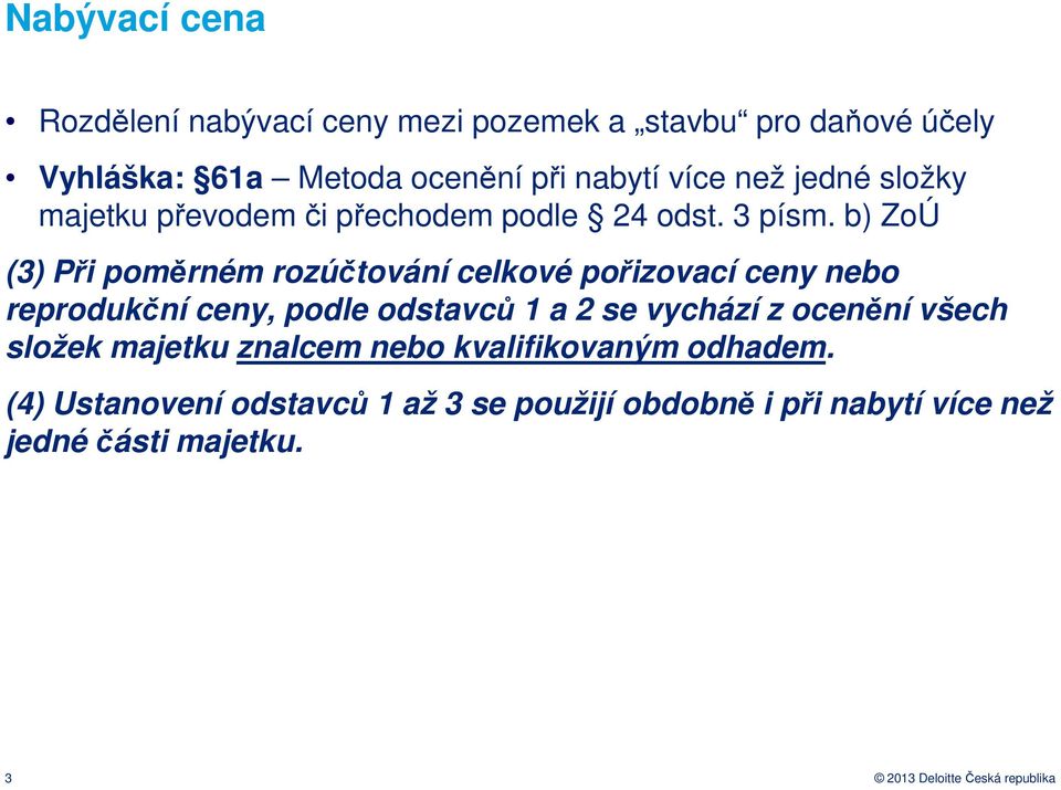 b) ZoÚ (3) Při poměrném rozúčtování celkové pořizovací ceny nebo reprodukční ceny, podle odstavců 1 a 2 se vychází z ocenění