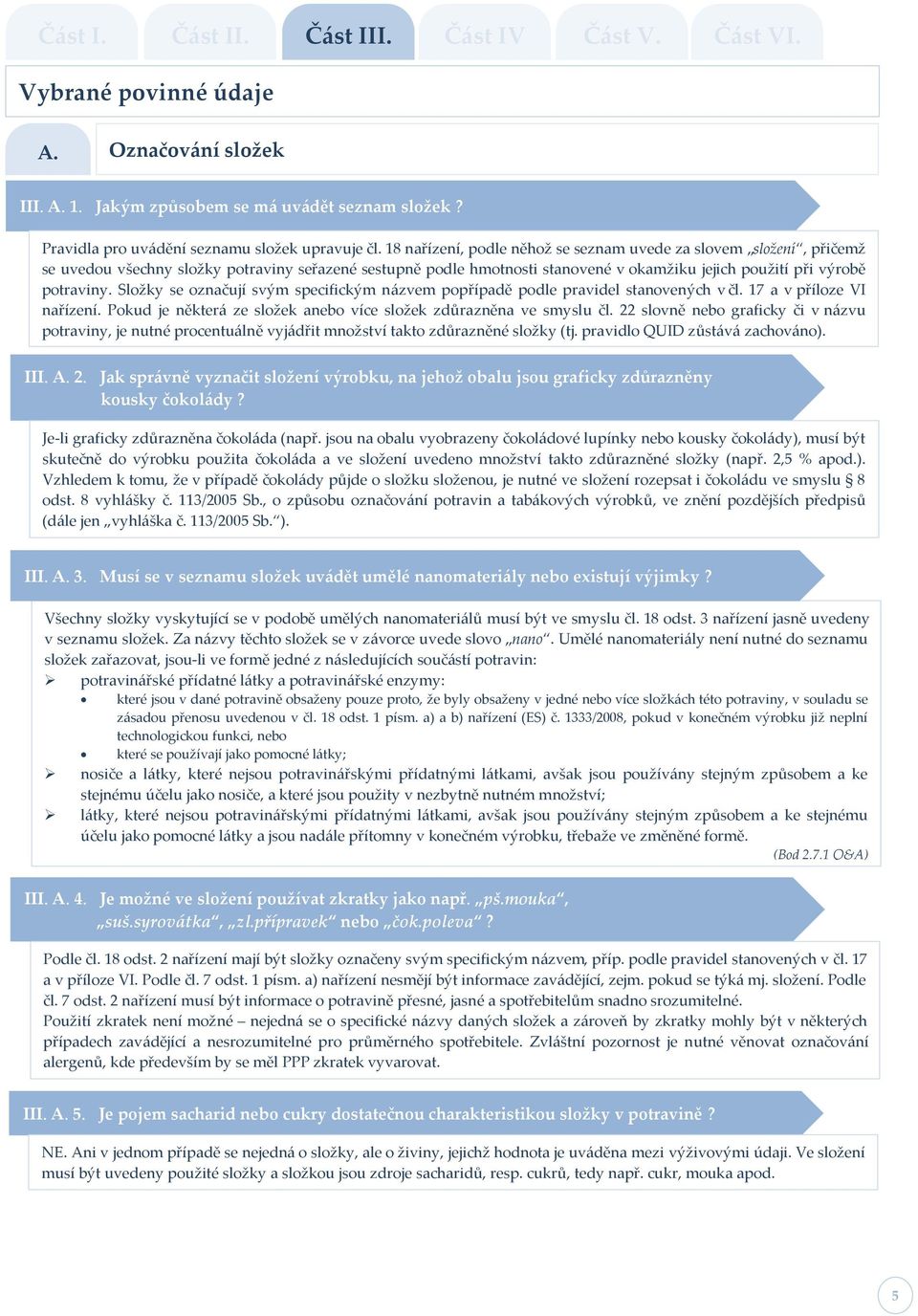 Složky se označují svým specifickým n{zvem popřípadě podle pravidel stanovených v čl. 17 a v příloze VI nařízení. Pokud je někter{ ze složek anebo více složek zdůrazněna ve smyslu čl.