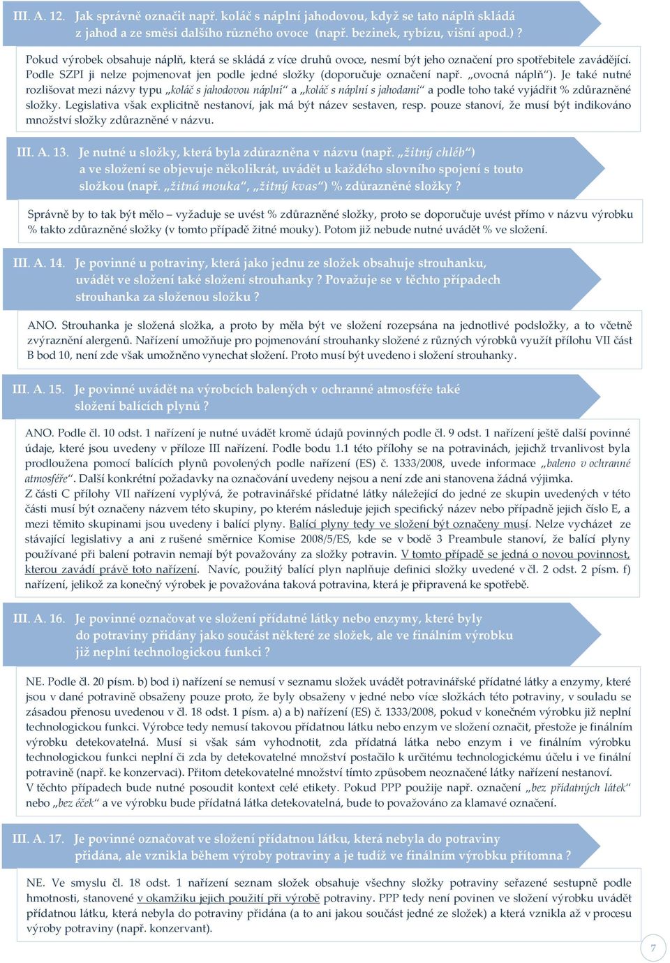 ovocn{ n{plň ). Je také nutné rozlišovat mezi n{zvy typu kol{č s jahodovou n{plní a kol{č s n{plní s jahodami a podle toho také vyj{dřit % zdůrazněné složky.
