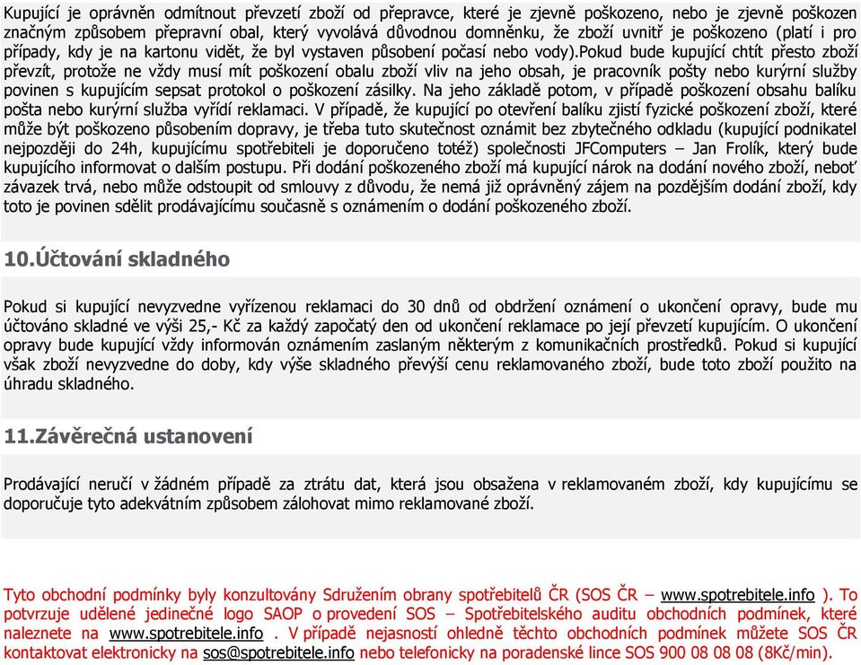 pokud bude kupující chtít přesto zboží převzít, protože ne vždy musí mít poškození obalu zboží vliv na jeho obsah, je pracovník pošty nebo kurýrní služby povinen s kupujícím sepsat protokol o