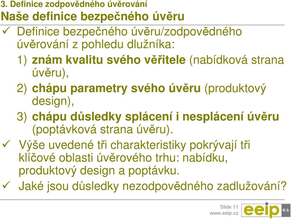 design), 3) chápu důsledky splácení i nesplácení úvěru (poptávková strana úvěru).