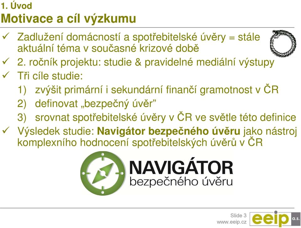 ročník projektu: studie & pravidelné mediální výstupy Tři cíle studie: 1) zvýšit primární i sekundární finančí