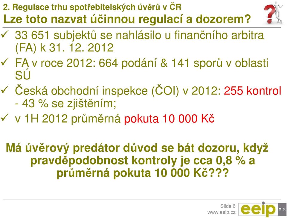 2012 FA v roce 2012: 664 podání & 141 sporů v oblasti SÚ Česká obchodní inspekce (ČOI) v 2012: 255 kontrol -
