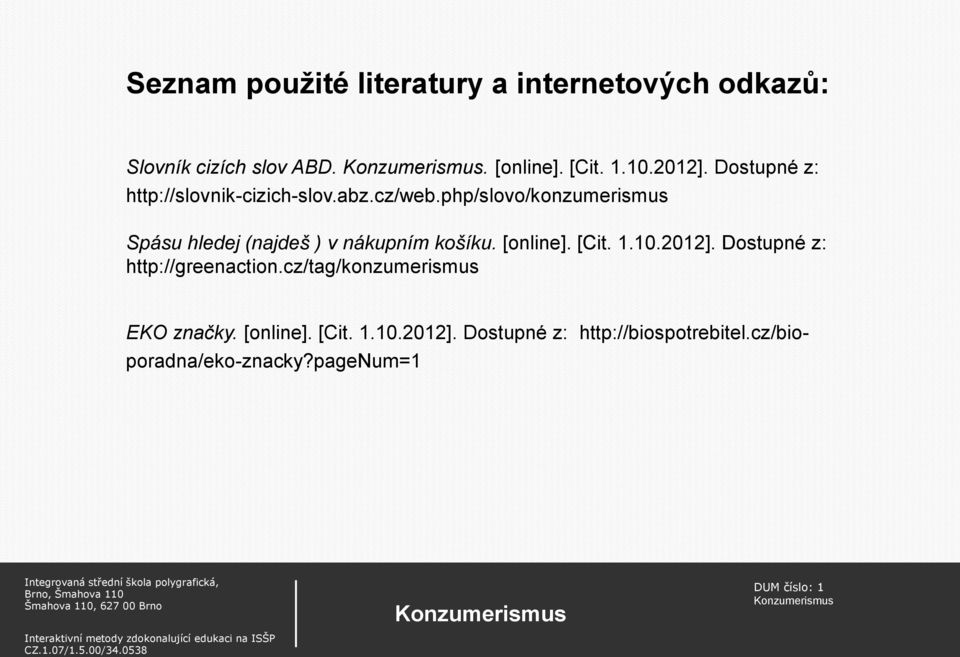 php/slovo/konzumerismus Spásu hledej (najdeš ) v nákupním košíku. [online]. [Cit. 1.10.2012].