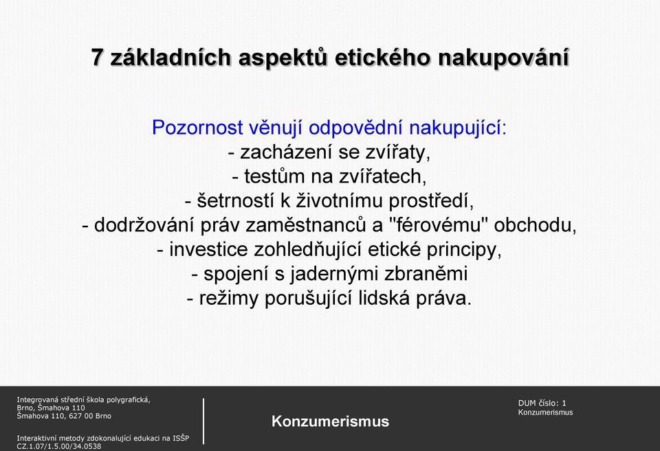 dodržování práv zaměstnanců a "férovému" obchodu, - investice zohledňující etické