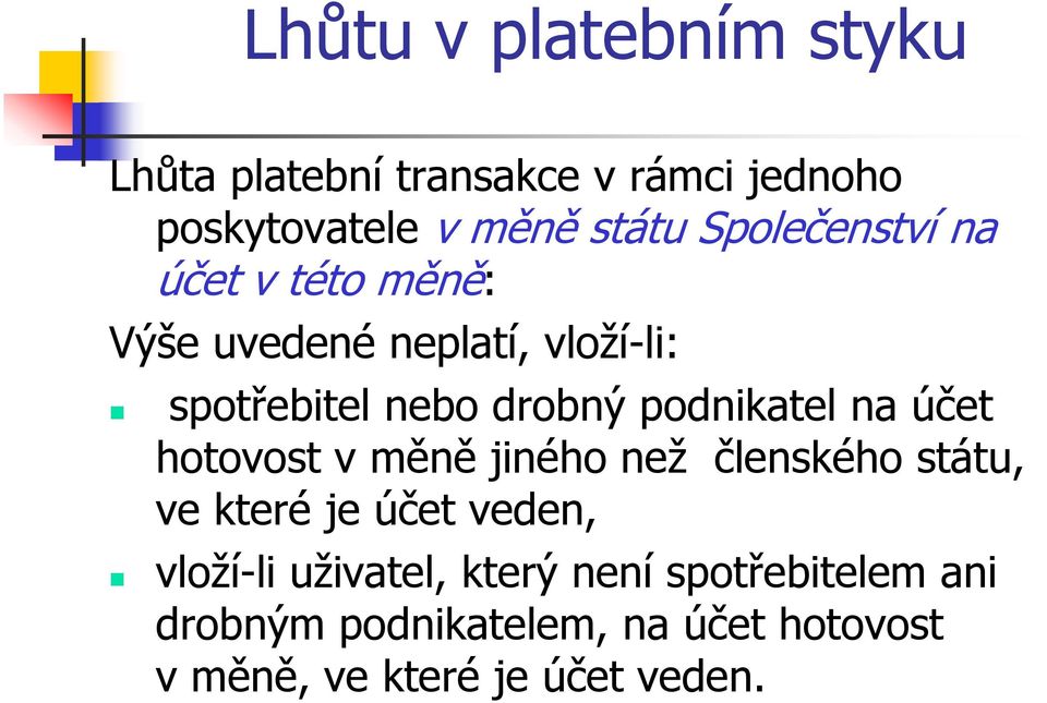 hotovost v měně jiného než členského státu, ve které je účet veden, vloží-li uživatel,