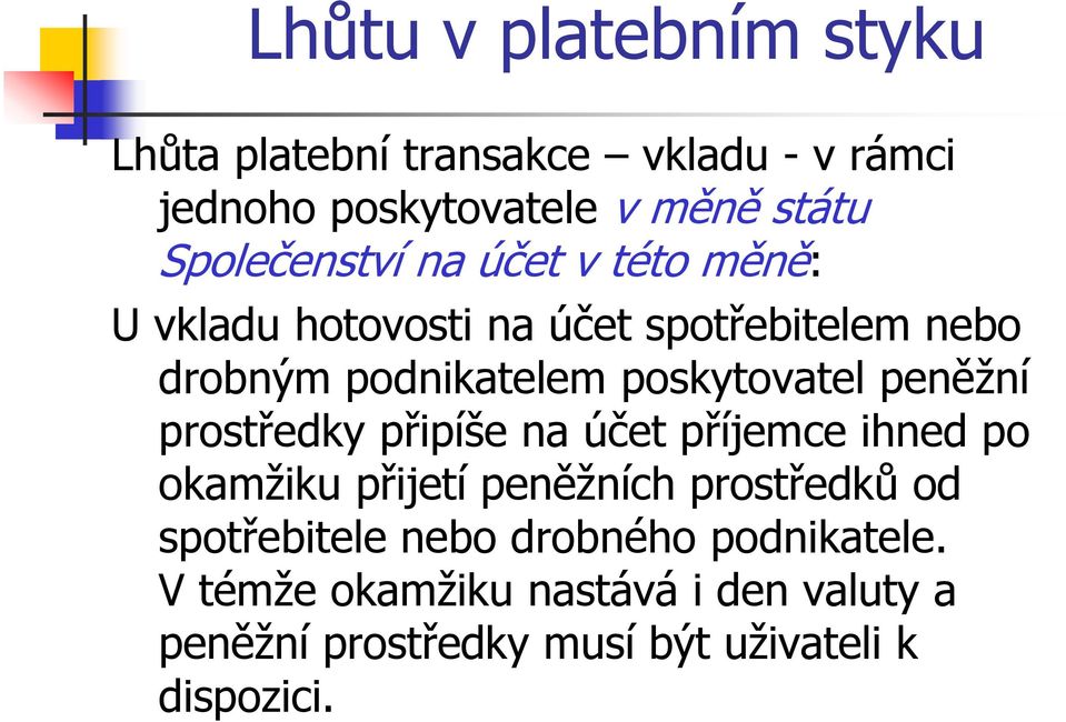 prostředky připíše na účet příjemce ihned po okamžiku přijetí peněžních prostředků od spotřebitele nebo