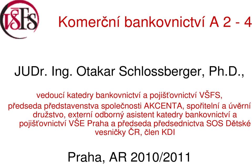 , vedoucí katedry bankovnictví a pojišťovnictví VŠFS, předseda představenstva