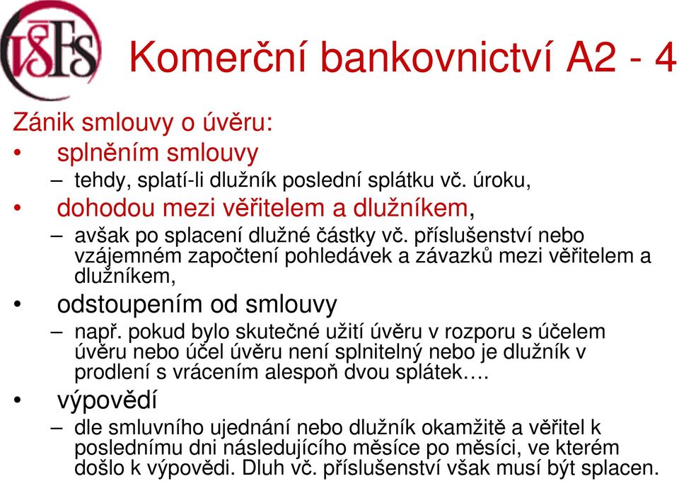 příslušenství nebo vzájemném započtení pohledávek a závazků mezi věřitelem a dlužníkem, odstoupením od smlouvy např.