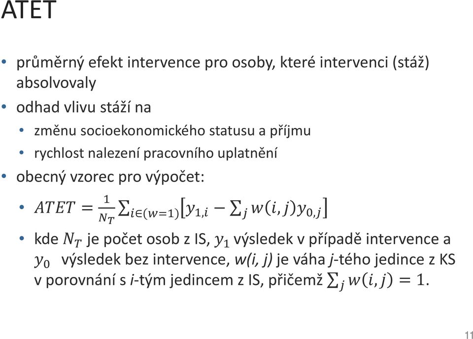 1 N i (w=1) T y 1,i w i, j y 0,j j kde N T je počet osob z IS, y 1 výsledek v případě intervence a y 0