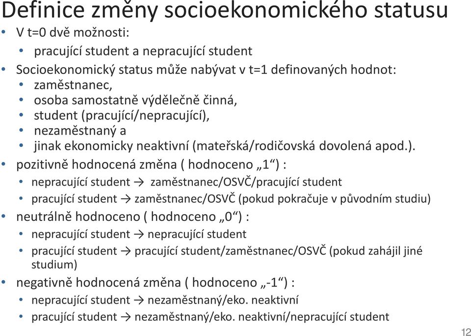 nezaměstnaný a jinak ekonomicky neaktivní (mateřská/rodičovská dovolená apod.).