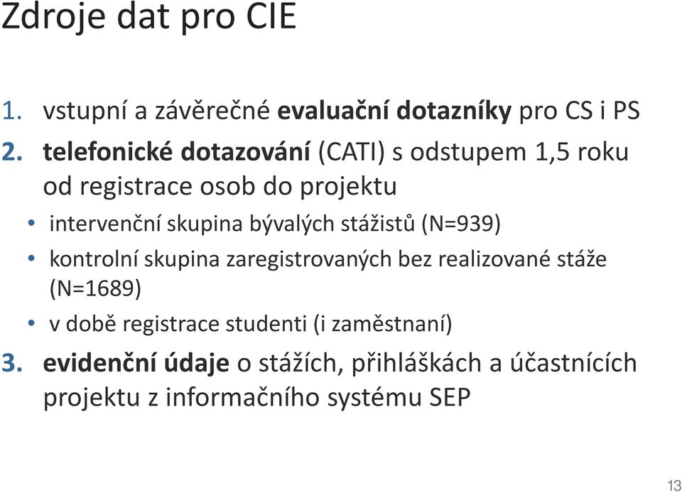 bývalých stážistů (N=939) kontrolní skupina zaregistrovaných bez realizované stáže (N=1689) v době