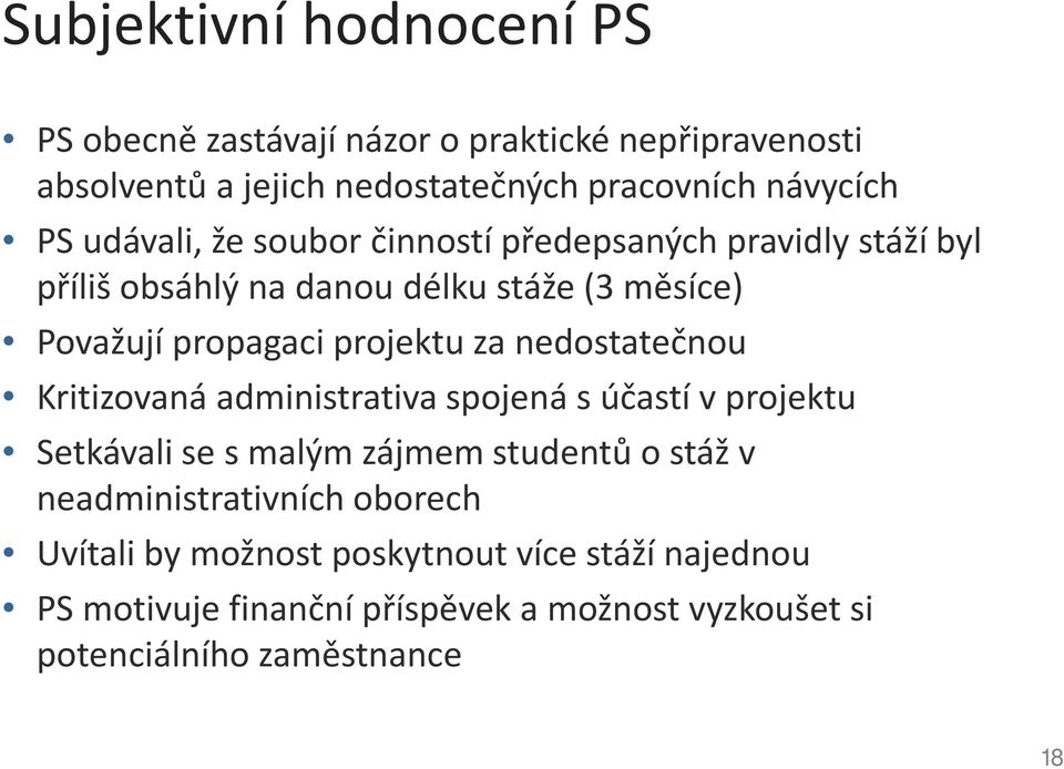 nedostatečnou Kritizovaná administrativa spojená s účastí v projektu Setkávali se s malým zájmem studentů o stáž v neadministrativních