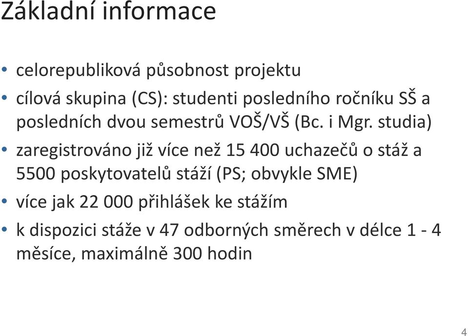 studia) zaregistrováno již více než 15 400 uchazečů o stáž a 5500 poskytovatelů stáží (PS;