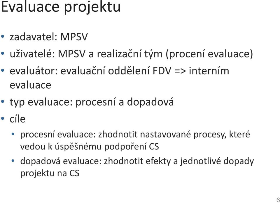 procesní a dopadová cíle procesní evaluace: zhodnotit nastavované procesy, které
