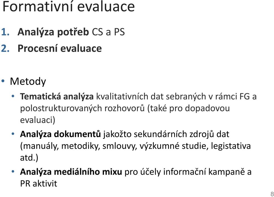 polostrukturovaných rozhovorů (také pro dopadovou evaluaci) Analýza dokumentů jakožto
