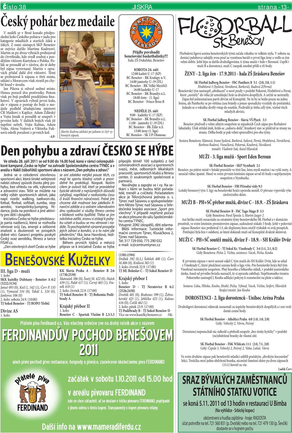 Polák se prosadil až v závěru, do té doby byl zápas vyrovnaný. Martin v opravách přidal další dvě vítězství.