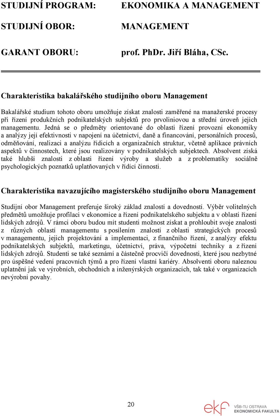 prvoliniovou a střední úroveň jejich managementu.