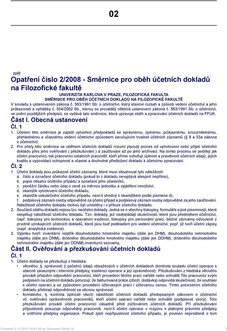 , kterou se provádějí některá ustanovení zákona č. 563/1991 Sb. o účetnictví, ve znění pozdějších předpisů, se vydává tato směrnice, která upravuje oběh a zpracování účetních dokladů na FFUK. Část I.