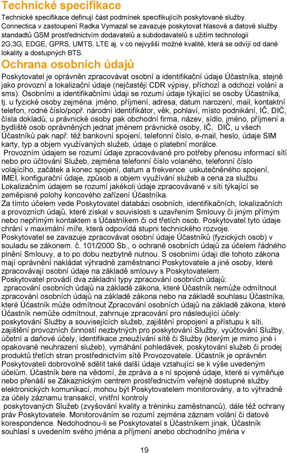 v co nejvyšší možné kvalitě, která se odvíjí od dané lokality a dostupných BTS.