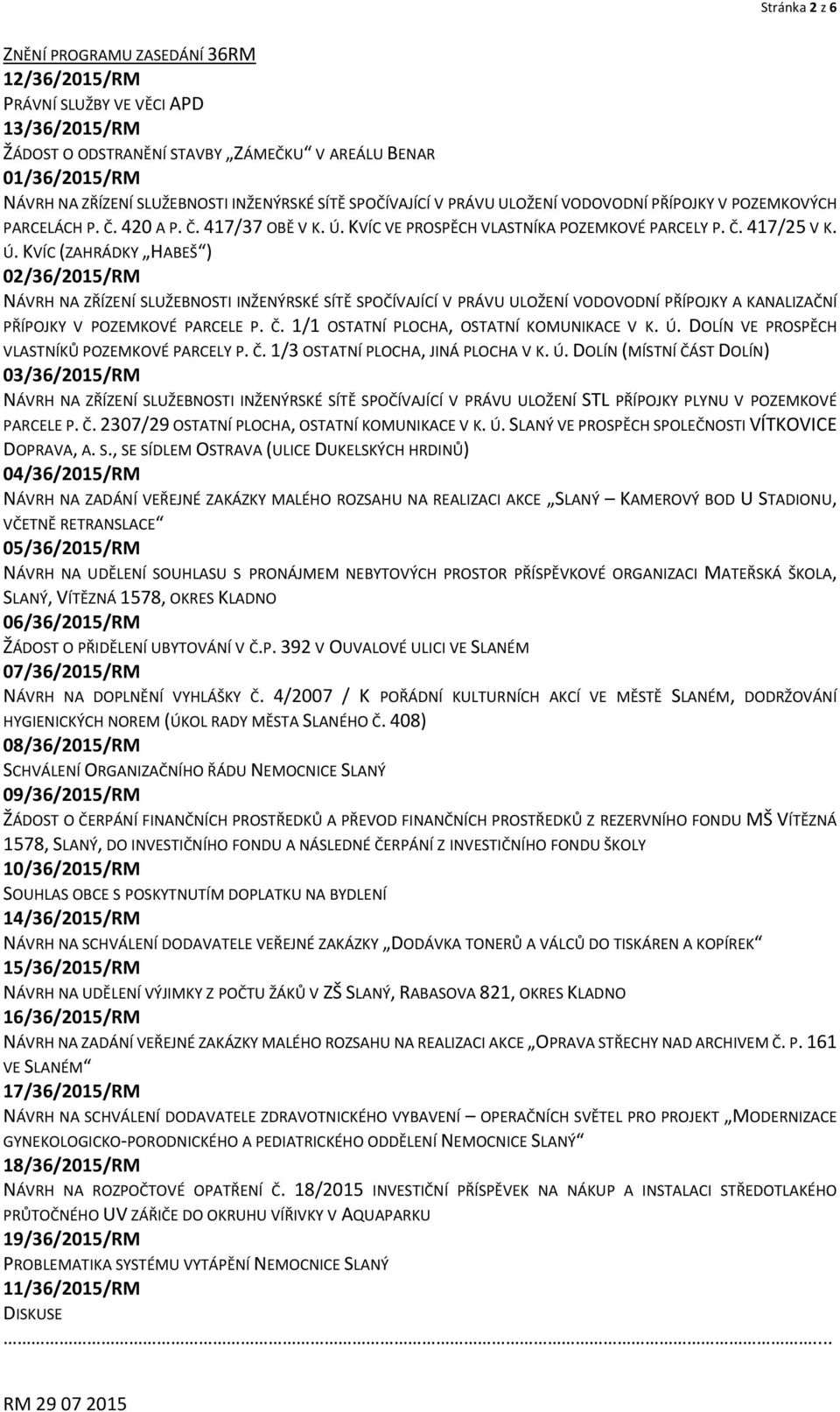 KVÍC VE PROSPĚCH VLASTNÍKA POZEMKOVÉ PARCELY P. Č. 417/25 V K. Ú.