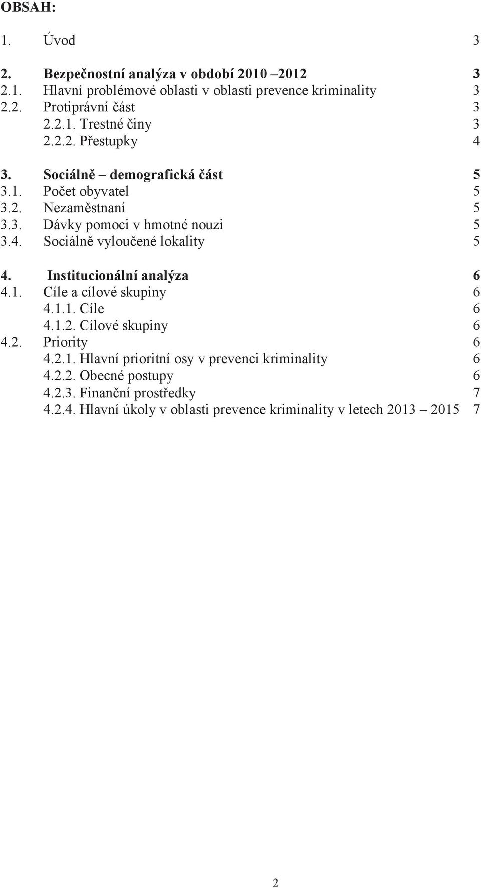 Institucionální analýza 6 4.1. Cíle a cílové skupiny 6 4.1.1. Cíle 6 4.1.2. Cílové skupiny 6 4.2. Priority 6 4.2.1. Hlavní prioritní osy v prevenci kriminality 6 4.