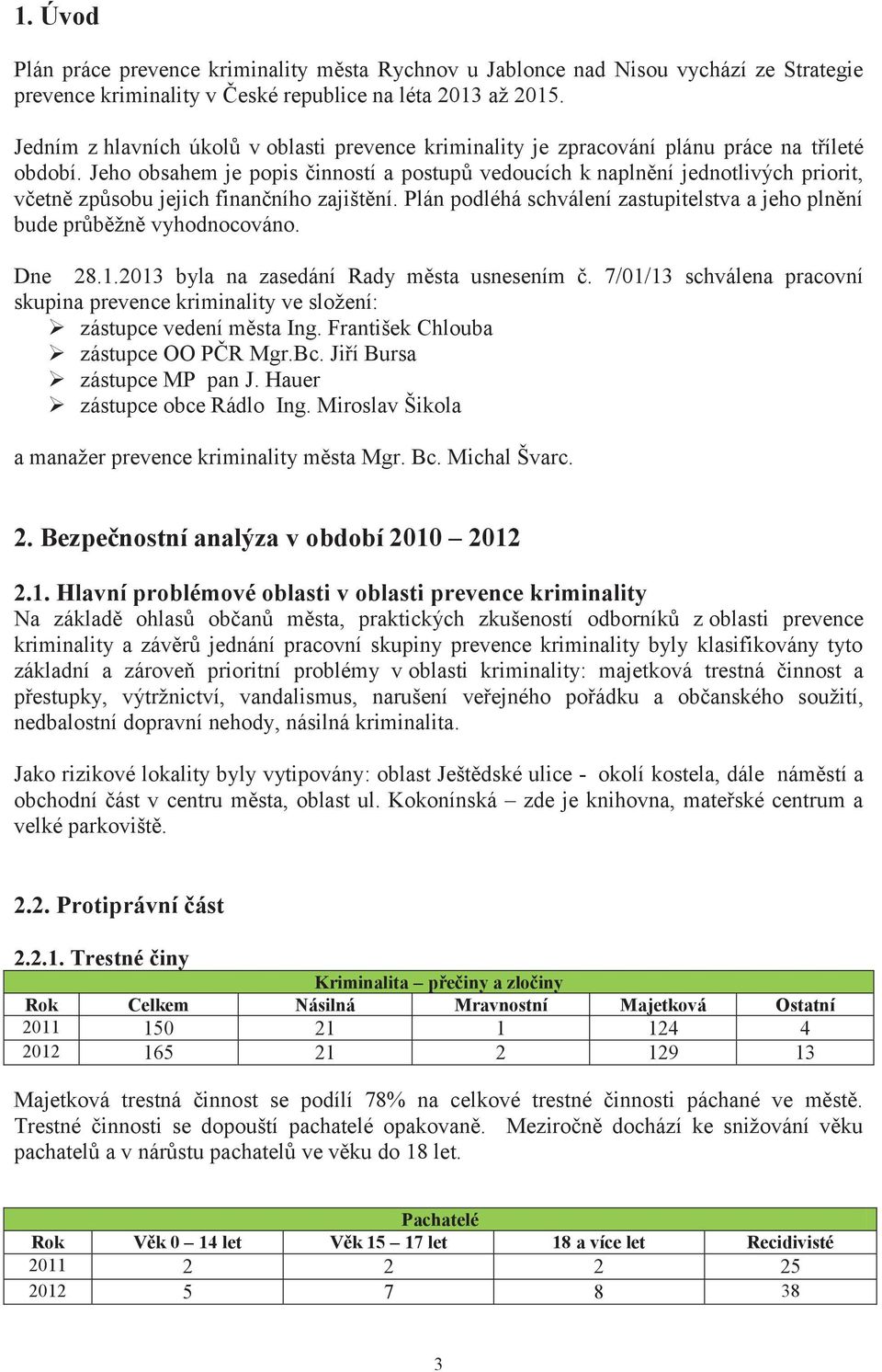 Jeho obsahem je popis činností a postupů vedoucích k naplnění jednotlivých priorit, včetně způsobu jejich finančního zajištění.