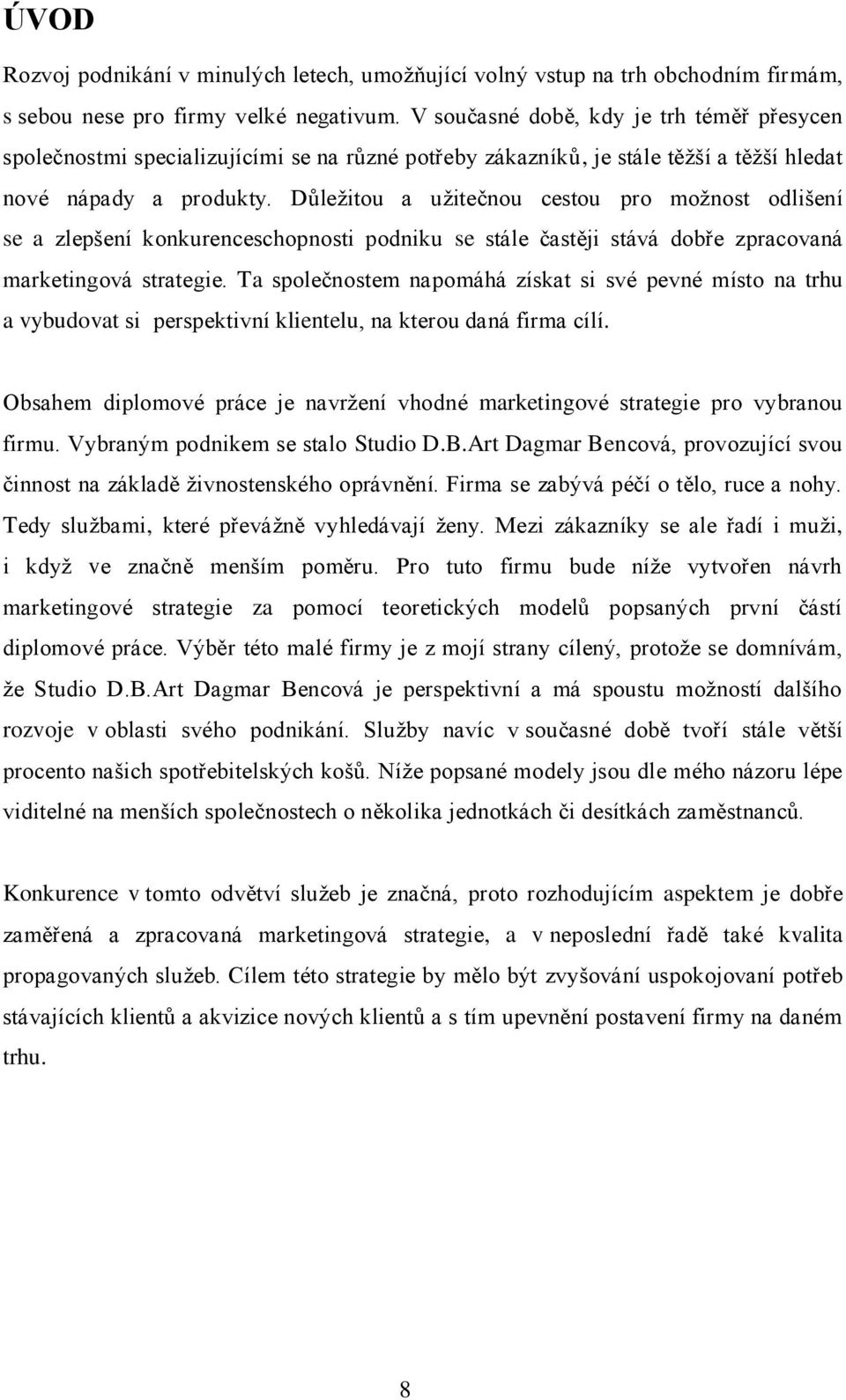 Důležitou a užitečnou cestou pro možnost odlišení se a zlepšení konkurenceschopnosti podniku se stále častěji stává dobře zpracovaná marketingová strategie.