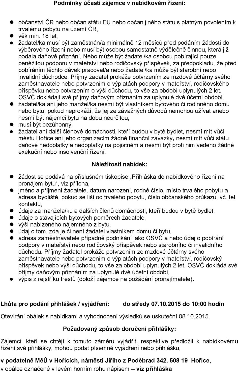 Nebo může být žadatel/ka osobou pobírající pouze peněžitou podporu v mateřství nebo rodičovský příspěvek, za předpokladu, že před pobíráním těchto dávek pracoval/a nebo žadatel/ka může být starobní