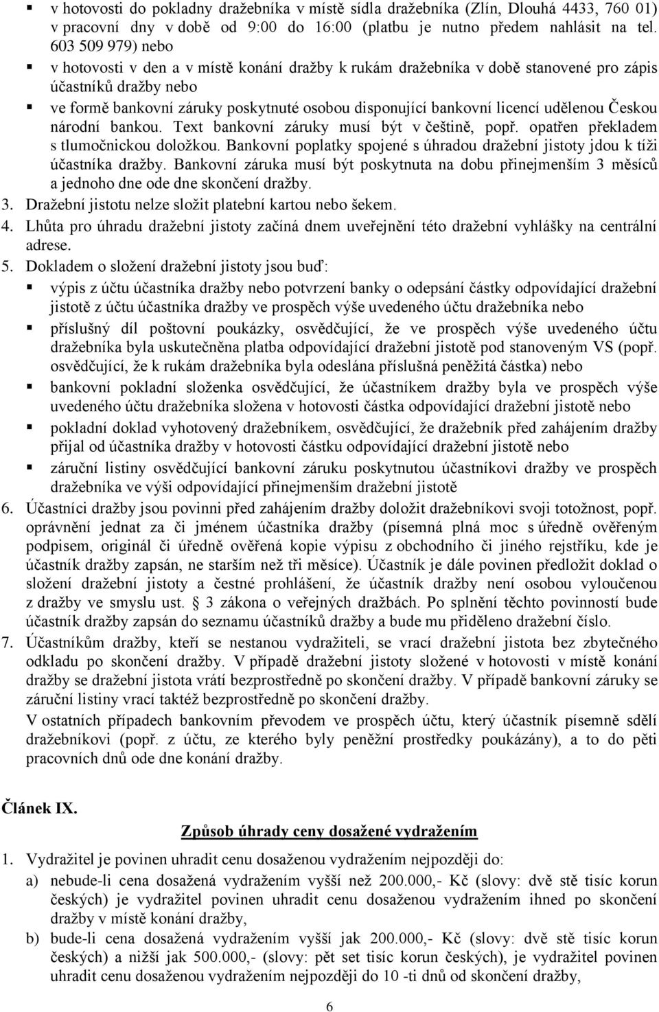 udělenou Českou národní bankou. Text bankovní záruky musí být v češtině, popř. opatřen překladem s tlumočnickou doložkou.