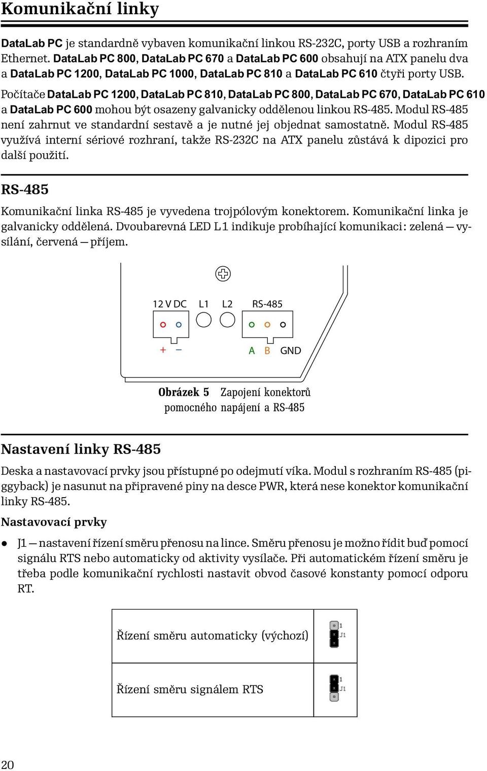 Počítače DataLab PC 1200, DataLab PC 810, DataLab PC 800, DataLab PC 670, DataLab PC 610 a DataLab PC 600 mohou být osazeny galvanicky oddělenou linkou RS-485.