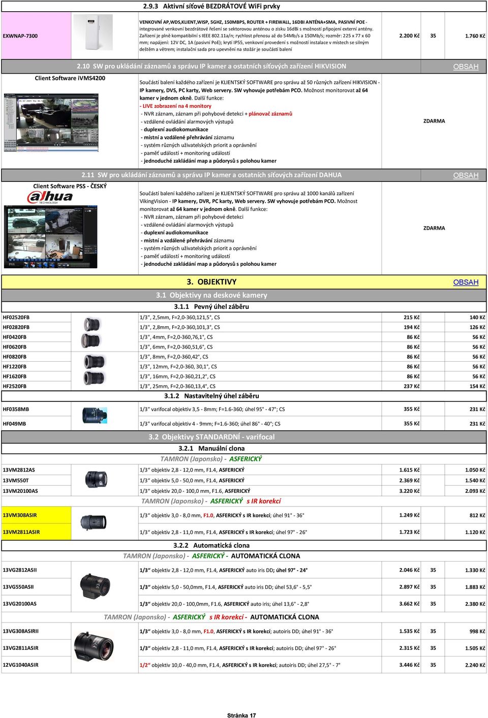 11a/n; rychlost přenosu až do 54Mb/s a 150Mb/s; rozměr: 225 x 77 x 60 mm; napájení: 12V DC, 1A (pasivní PoE); krytí IP55, venkovní provedení s možností instalace v místech se silným deštěm a větrem;