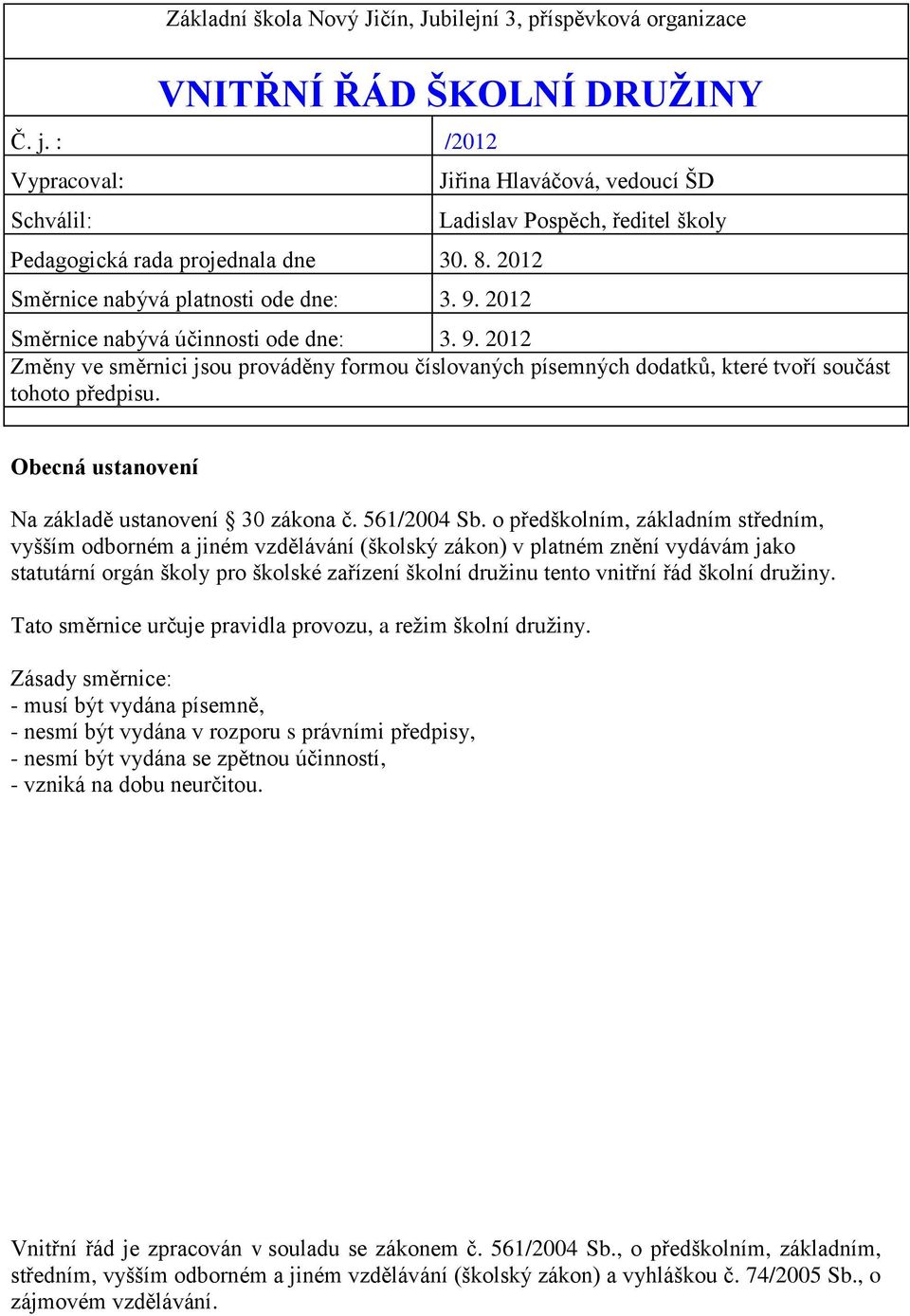 Obecná ustanovení Na základě ustanovení 30 zákona č. 561/2004 Sb.