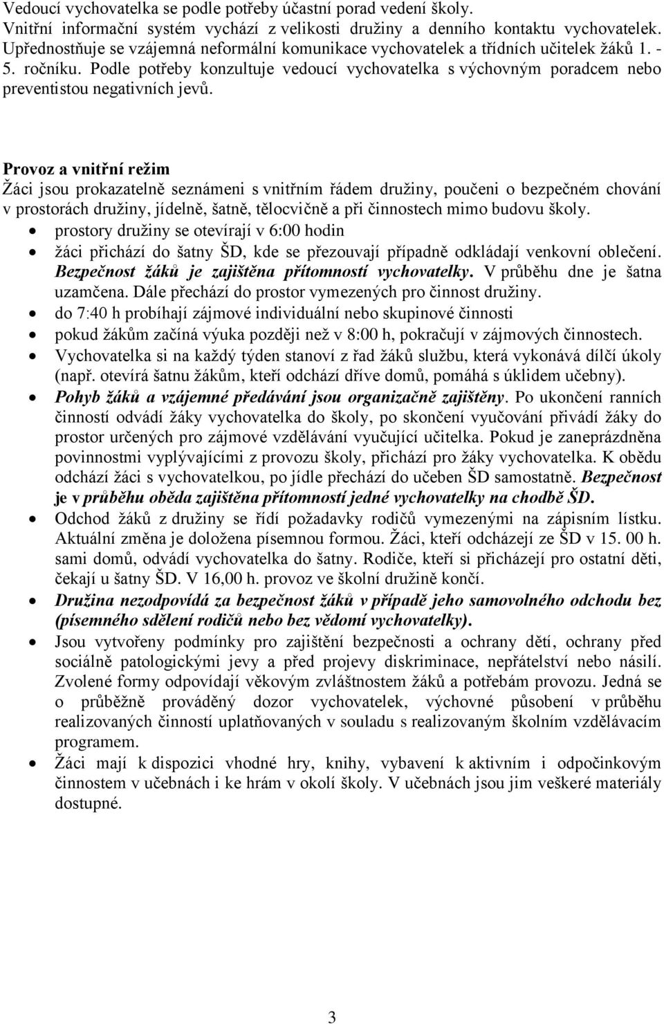 Podle potřeby konzultuje vedoucí vychovatelka s výchovným poradcem nebo preventistou negativních jevů.