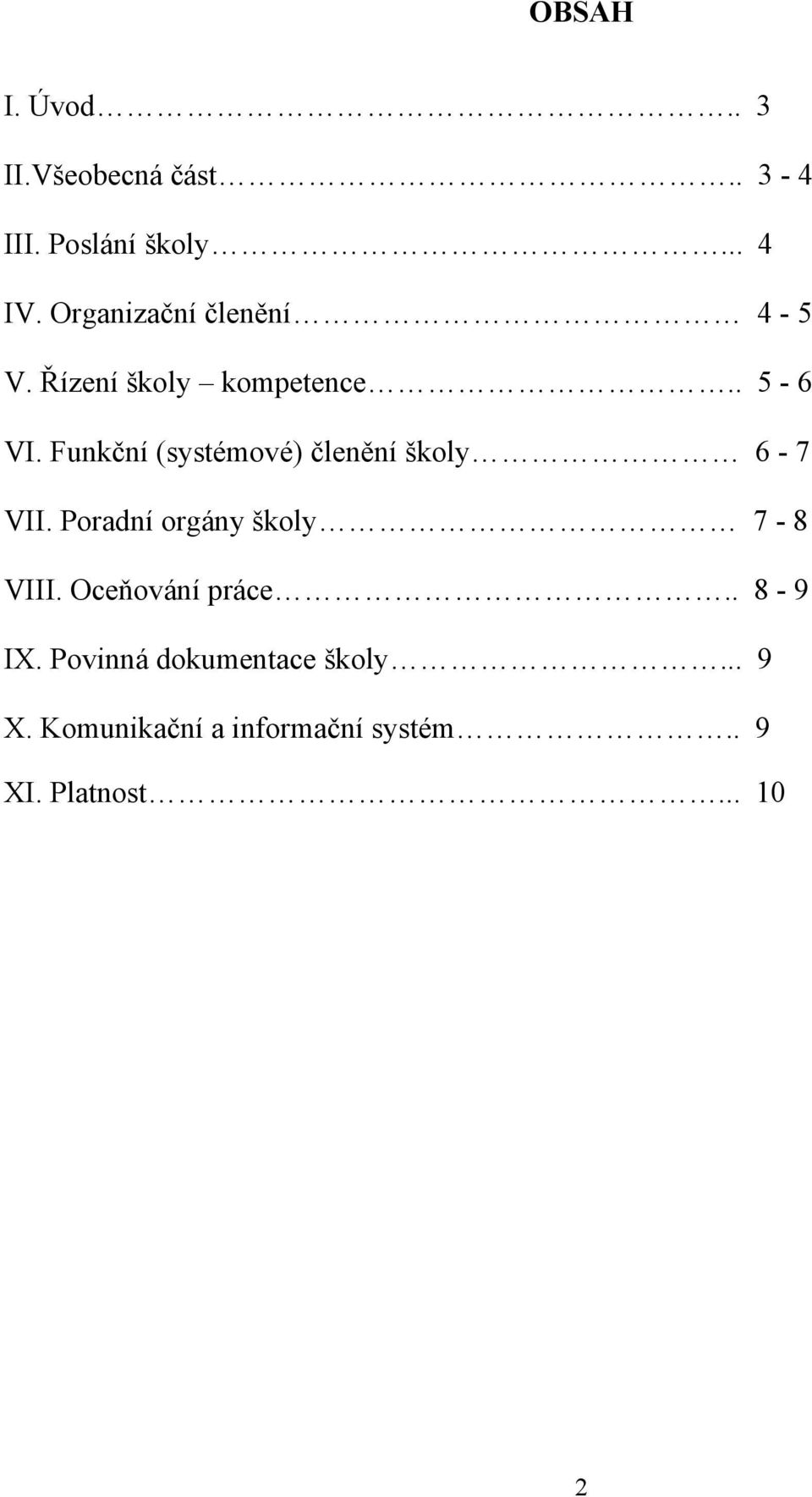 Funkční (systémové) členění školy 6-7 VII. Poradní orgány školy 7-8 VIII.