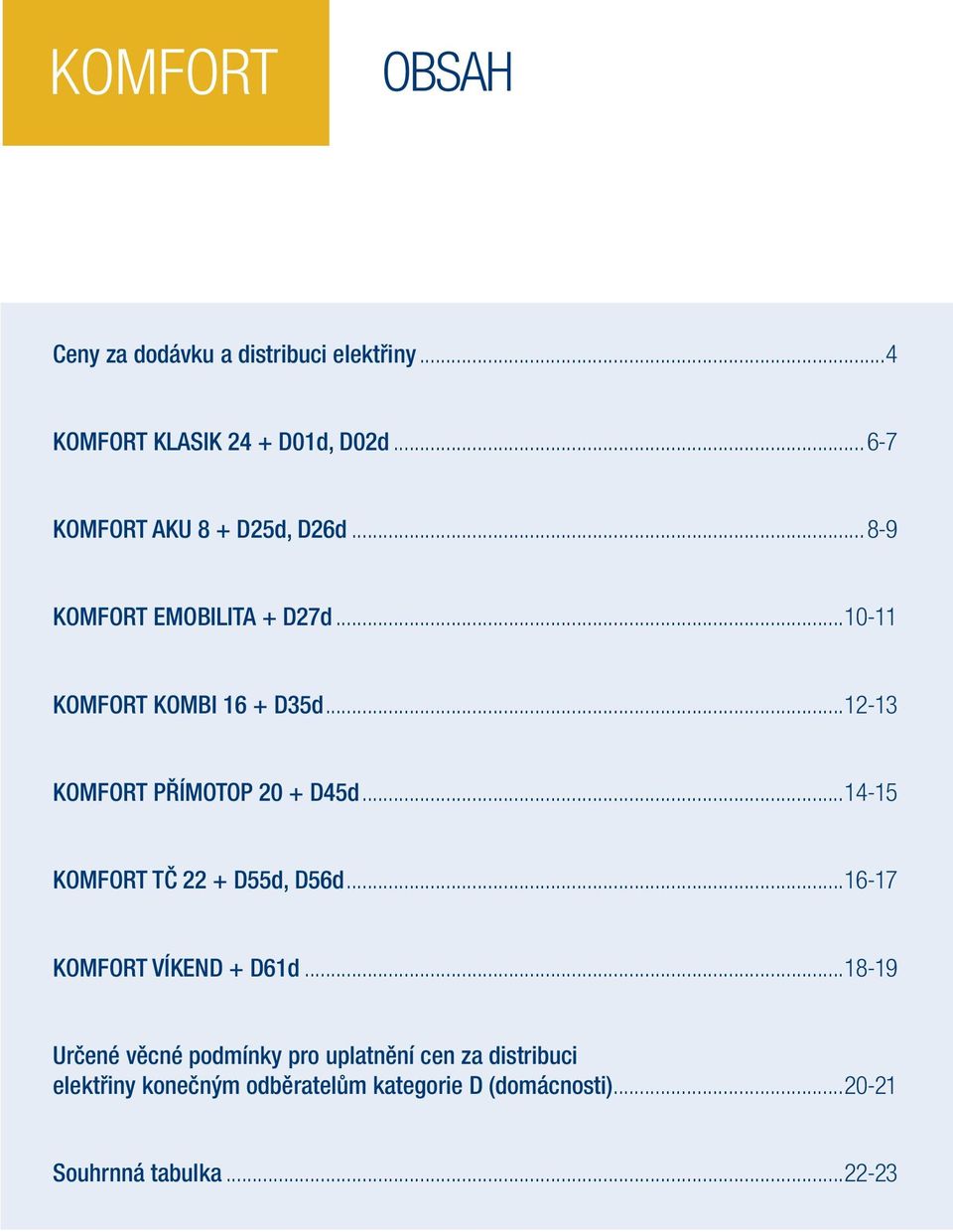 ..12-13 KOMFORT PŘÍMOTOP 20 + D45d...14-15 KOMFORT TČ 22 + D55d, D56d...16-17 KOMFORT VÍKEND + D61d.