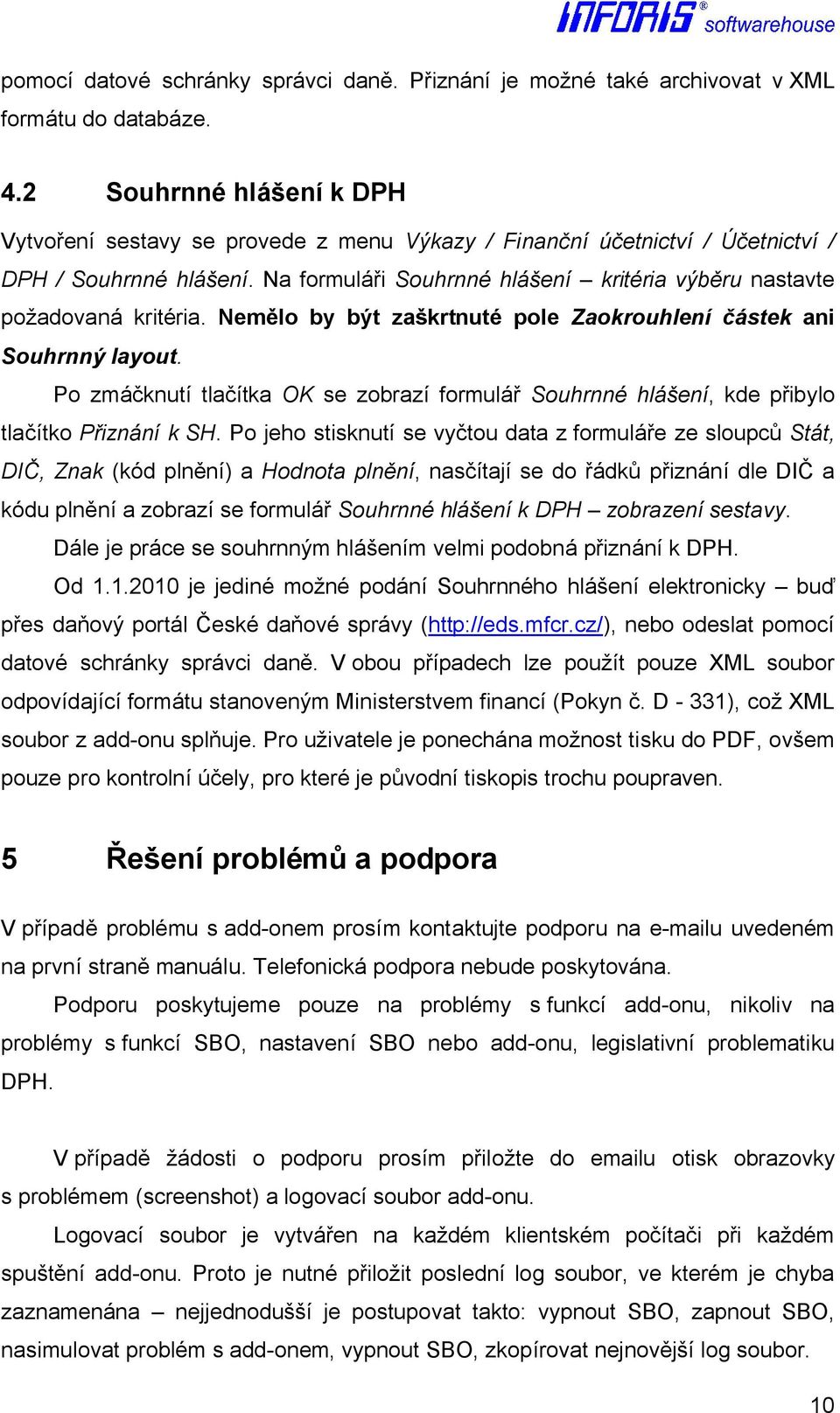 Na formuláři Souhrnné hlášení kritéria výběru nastavte požadovaná kritéria. Nemělo by být zaškrtnuté pole Zaokrouhlení částek ani Souhrnný layout.